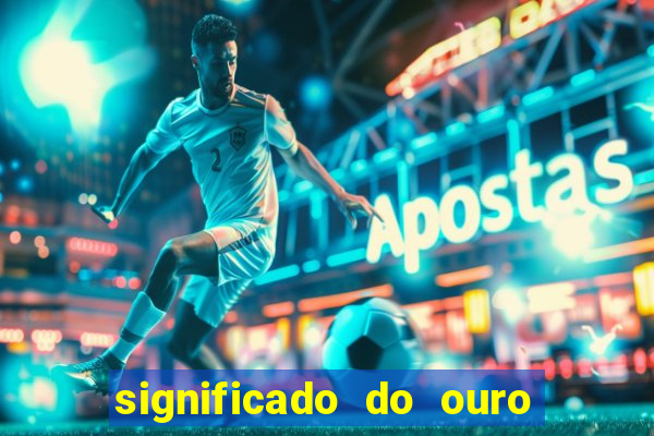 significado do ouro no mundo espiritual